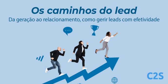 Os caminhos do lead: da geração ao relacionamento, como gerir leads com efetividade