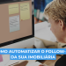 Como automatizar o follow-up da sua imobiliária