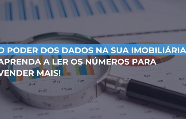 O Poder dos Dados na sua Imobiliária: aprenda a ler os números para Vender Mais