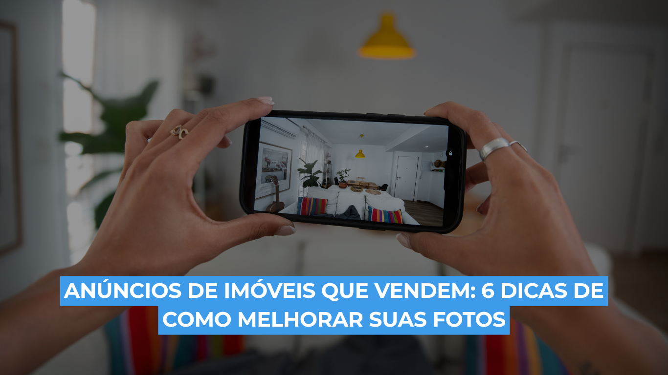 Anúncios de imóveis que vendem: 6 dicas de como melhorar suas fotos