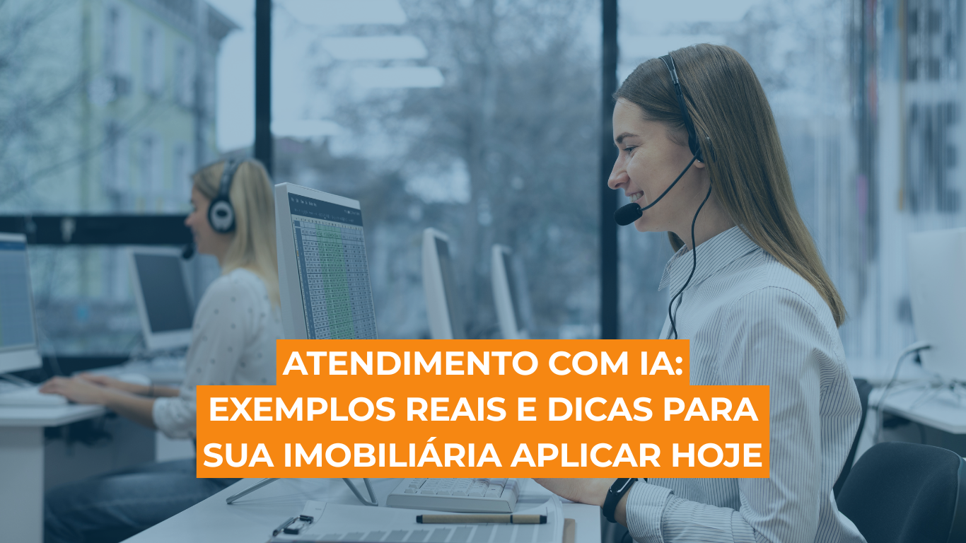 Atendimento com IA: exemplos reais e dicas para sua imobiliária aplicar hoje