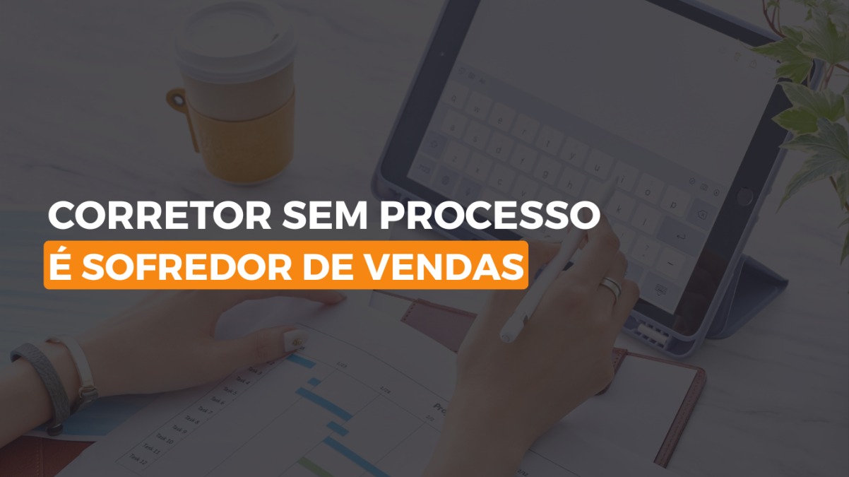 Corretor sem processo é sofredor de vendas