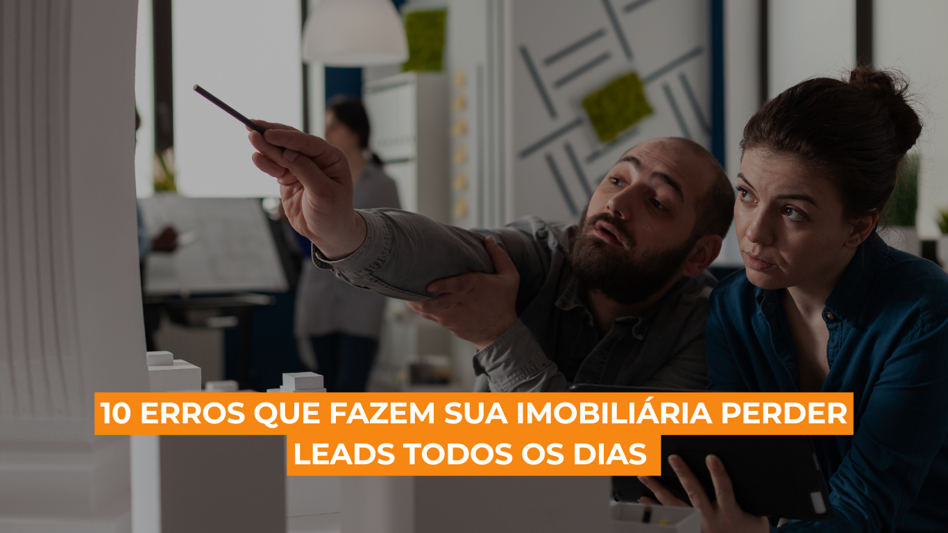 10 erros que fazem sua imobiliária perder leads todos os dias