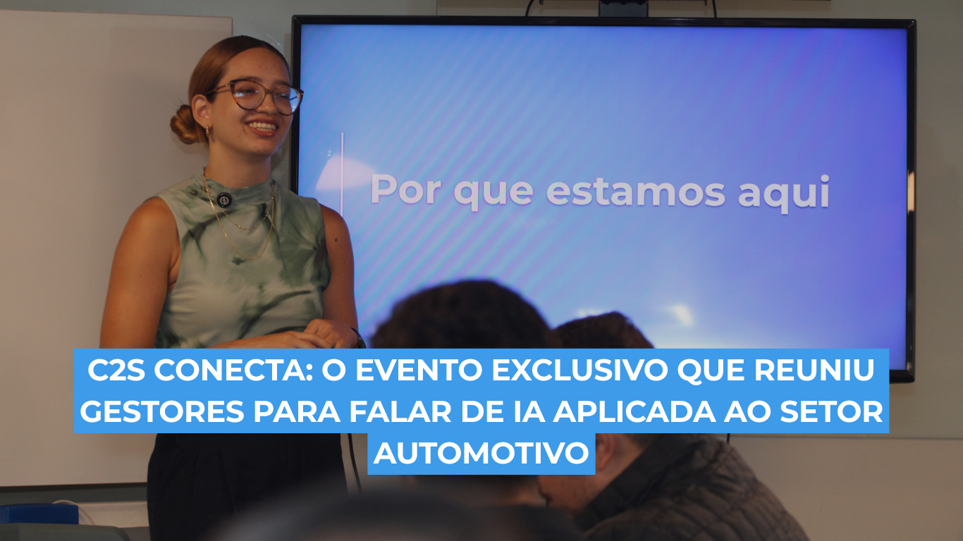 C2S Conecta: o evento exclusivo que reuniu gestores para falar de IA aplicada ao setor automotivo