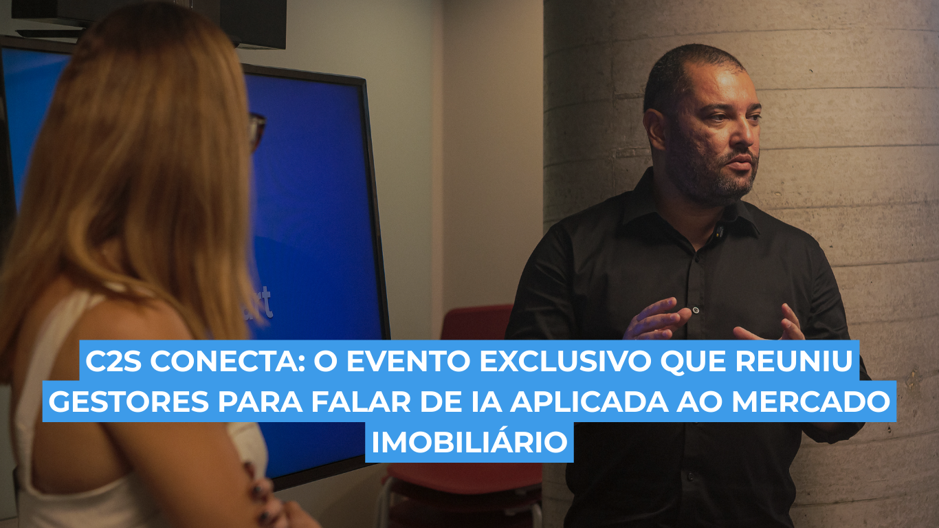 C2S Conecta: o evento exclusivo que reuniu gestores para falar de IA aplicada ao mercado imobiliário
