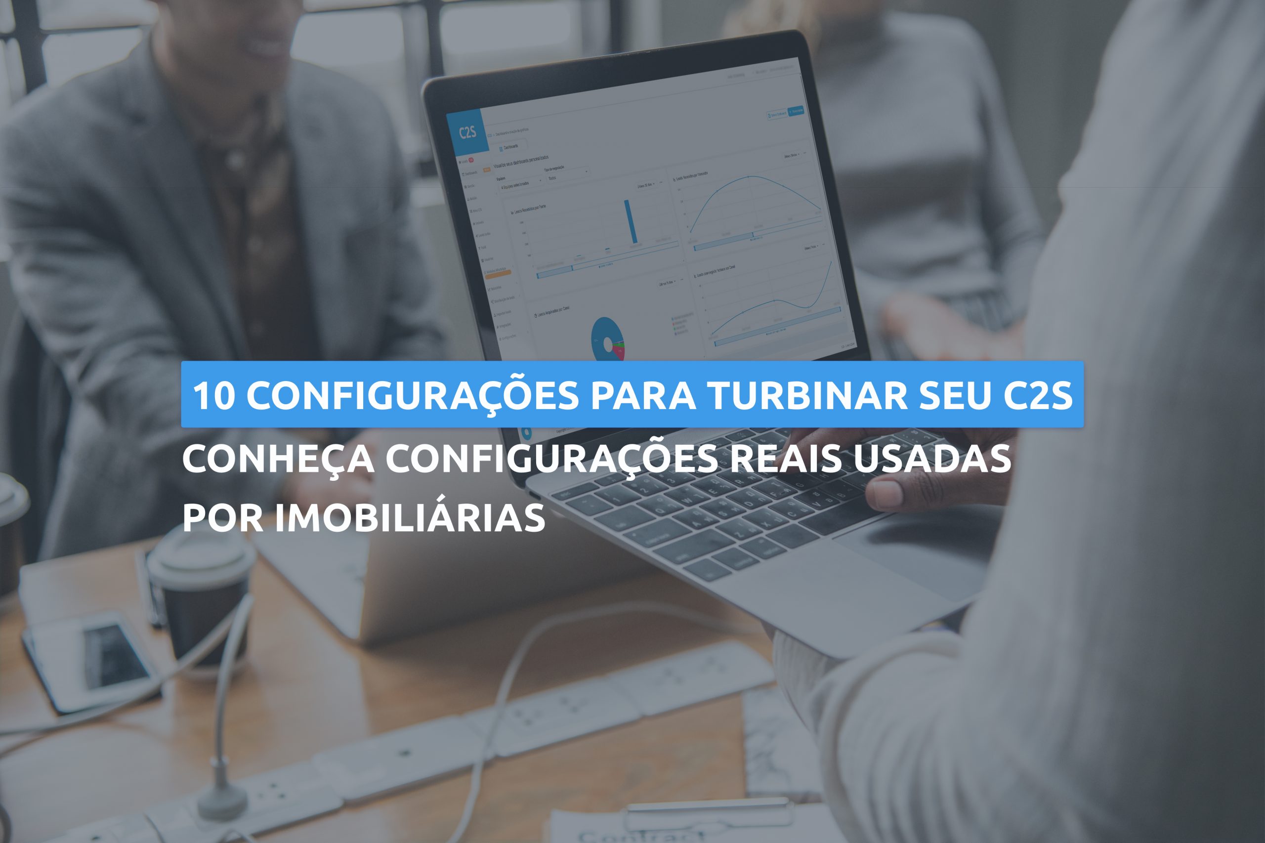 10 configurações para turbinar seu C2S e vender ainda mais