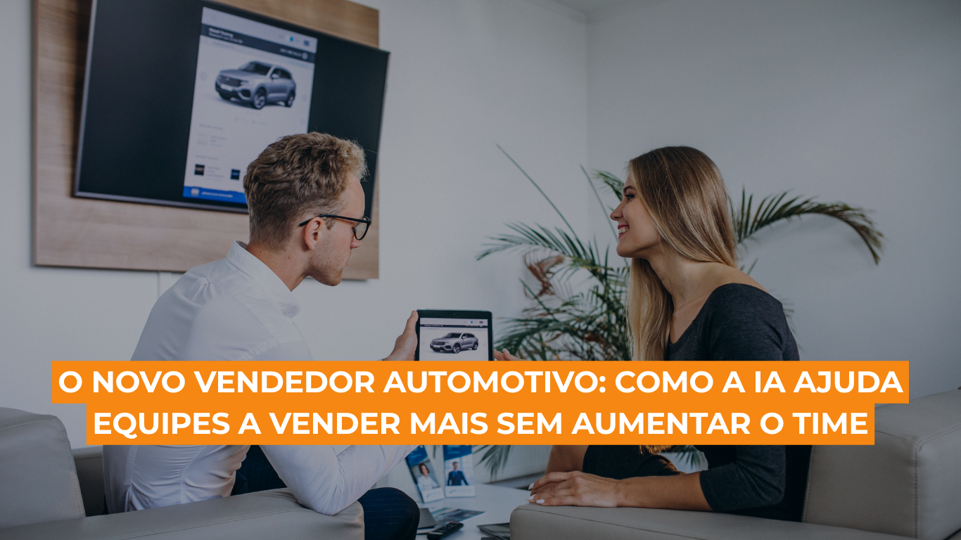O novo vendedor automotivo: como a IA ajuda equipes a vender mais sem aumentar o time