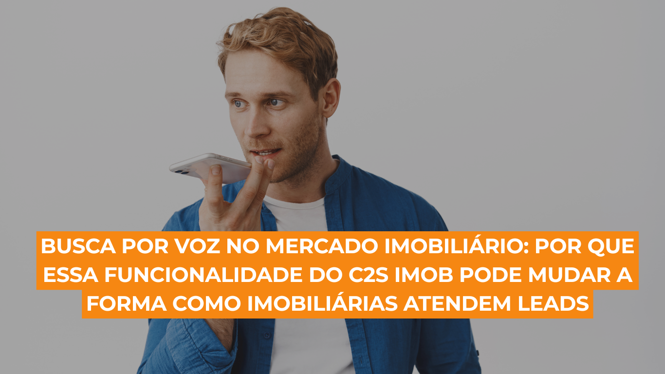 Protegido: Busca por voz no mercado imobiliário: por que essa funcionalidade do C2S Imob pode mudar a forma como imobiliárias atendem leads